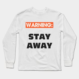 WARNING - STAY AWAY FROM ME Long Sleeve T-Shirt